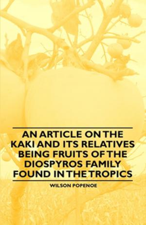 Cover of the book An Article on the Kaki and its Relatives being Fruits of the Diospyros Family Found in the Tropics by Gilcraft