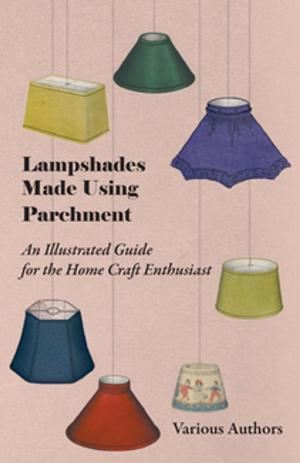 Cover of the book Lampshades Made Using Parchment - An Illustrated Guide for the Home Craft Enthusiast by Various