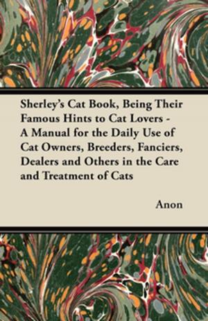 bigCover of the book Sherley's Cat Book, Being Their Famous Hints to Cat Lovers - A Manual for the Daily Use of Cat Owners, Breeders, Fanciers, Dealers and Others in the Care and Treatment of Cats by 