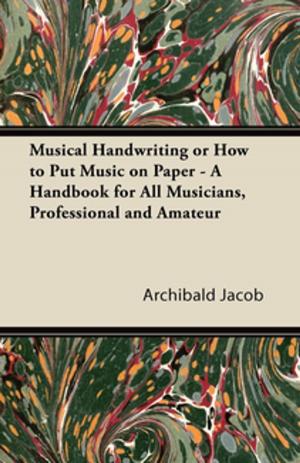 Cover of the book Musical Handwriting or How to Put Music on Paper - A Handbook for All Musicians, Professional and Amateur by Frances Merrill