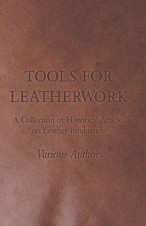Cover of the book Tools for Leatherwork - A Collection of Historical Articles on Leather Production by Stephen Vincent Benét