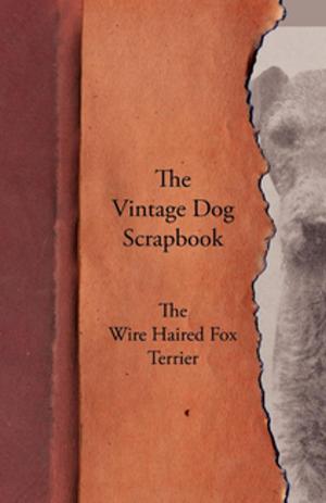 Cover of the book The Vintage Dog Scrapbook - The Wire Haired Fox Terrier by Cave Marie Elizabeth
