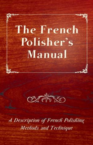 Cover of The French Polisher's Manual - A Description of French Polishing Methods and Technique