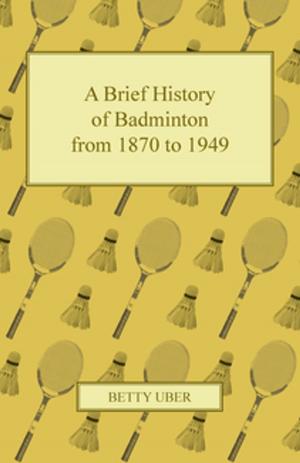 Cover of the book A Brief History of Badminton from 1870 to 1949 by Edward Chadwick