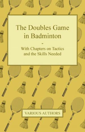 Cover of the book The Doubles Game in Badminton - With Chapters on Tactics and the Skills Needed by John Buchan