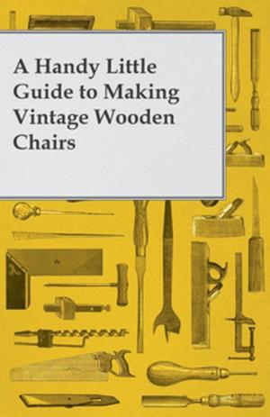 Cover of the book A Handy Little Guide to Making Vintage Wooden Chairs by A. Melden