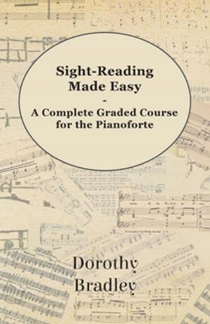 Cover of the book Sight-Reading Made Easy - A Complete Graded Course for the Pianoforte by 