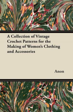 Cover of the book A Collection of Vintage Crochet Patterns for the Making of Women's Clothing and Accessories by Albert Payson Terhune