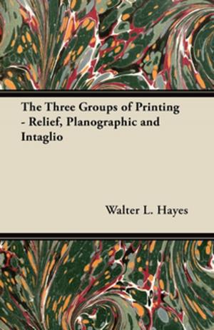 Cover of the book The Three Groups of Printing - Relief, Planographic and Intaglio by S. Jessop