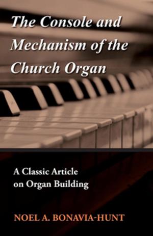 Cover of the book The Console and Mechanism of the Church Organ - A Classic Article on Organ Building by Ernest William Hornung