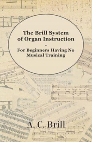 Cover of the book The Brill System of Organ Instruction - For Beginners Having No Musical Training - With Registrations for the Hammond Organ, Pipe Organ, and Directions for the use of the Hammond Solovox by Various