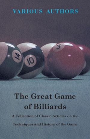 Cover of the book The Great Game of Billiards - A Collection of Classic Articles on the Techniques and History of the Game by Various