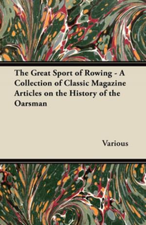 Cover of the book The Great Sport of Rowing - A Collection of Classic Magazine Articles on the History of the Oarsman by George Saintsbury