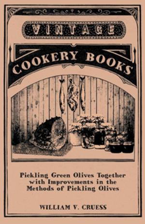 Cover of Pickling Green Olives Together with Improvements in the Methods of Pickling Olives