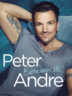 Cover of the book Peter Andre - Between Us by W B Gooderham