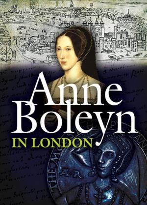 Cover of the book Anne Boleyn in London by Geoffrey Howse