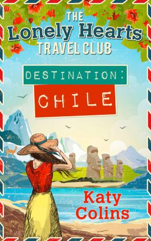 Cover of the book Destination Chile (The Lonely Hearts Travel Club, Book 3) by Andrew Taylor
