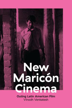 Cover of the book New Maricón Cinema by Donald A. Thomson, Lloyd T. Findley, Alex N. Kerstitch