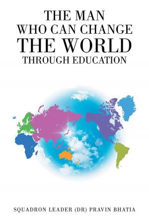 Cover of the book The Man Who Can Change the World Through Education by SANJEEV SRIVASTAVA