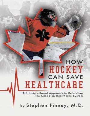 Cover of the book How Hockey Can Save Healthcare: A Principle - Based Approach to Reforming the Canadian Healthcare System by Steven Edge