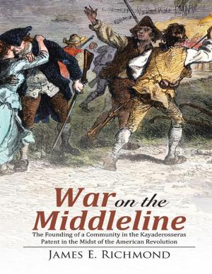 Cover of the book War On the Middleline: The Founding of a Community In the Kayaderosseras Patent In the Midst of the American Revolution by Kate Shadock