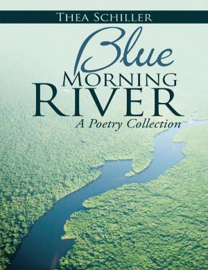 Cover of the book Blue Morning River: A Poetry Collection by Gregory R. Pohl, Robert A. Cannings, Jean-François Landry, David G. Holden, Geoffrey G. E. Scudder