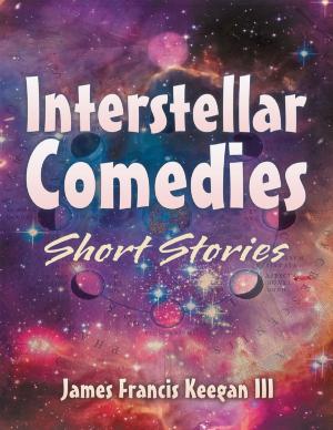 Cover of the book Interstellar Comedies: Short Stories by Mark A. Holmen, Mark K. Holmen