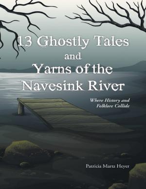Cover of the book 13 Ghostly Tales and Yarns of the Navesink River: Where History and Folklore Collide by Maria Dahlen, Sage Stanley