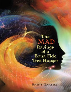 Cover of the book The Mad Ravings of a Bona Fide Tree Hugger by Michael de Bellis