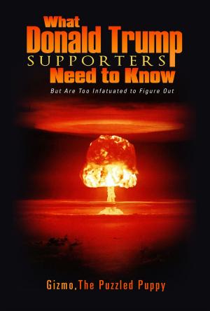 Cover of the book What Donald Trump Supporters Need to Know by Yuri Garfunkel, Bruno Mestriner, Claudette Ubekha Charles