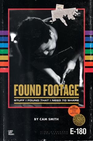 Cover of the book Found Footage: Stuff I Found That I Need to Share by Stephen FitzMaurice