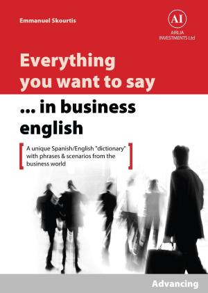 Cover of the book Everything You Want to Say in Business English : Advancing in Spanish by Dr. Michael J. Asken, Loren W. Christensen, Lt. Col. Dave Grossman