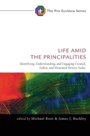 Cover of the book Life Amid the Principalities by Louis Markos