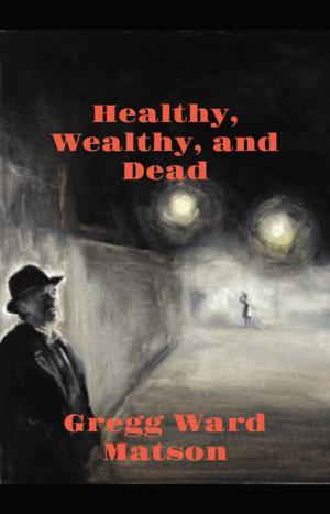 Cover of the book Healthy, Wealthy, and Dead by Cathy Lorraine Bagley