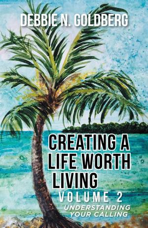Cover of the book Creating a Life Worth Living by Debra Cummings