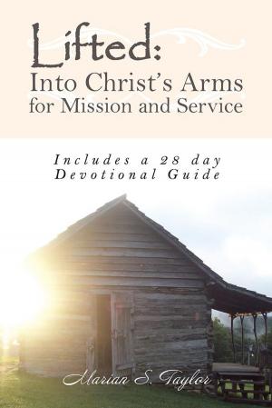 Cover of the book Lifted: into Christ’S Arms for Mission and Service by Reverend Philip R. Newell Jr.