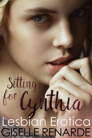 Cover of the book Sitting for Cynthia: Lesbian Erotica by Selena Kitt