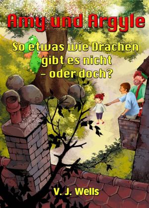 Cover of the book Amy und Argyle ~ So etwas wie Drachen gibt es nicht - oder doch? by Vicky Wells