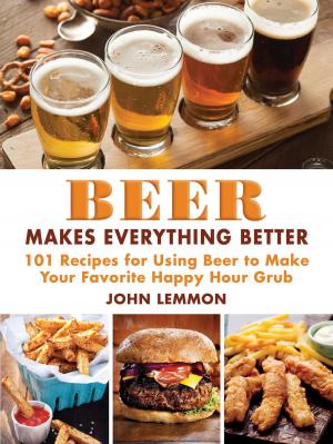 Cover of the book Beer Makes Everything Better by Abigail R. Gehring
