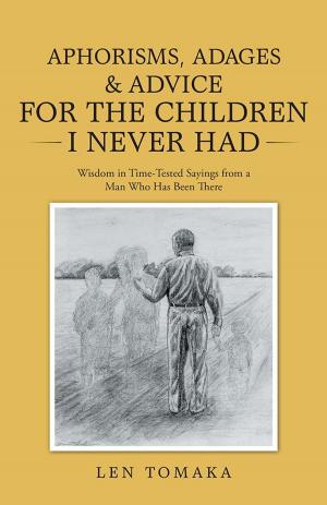 Cover of the book Aphorisms, Adages & Advice for the Children I Never Had by Robert F. Ziehe