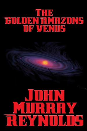 Cover of the book The Golden Amazons of Venus by T. Jackson King
