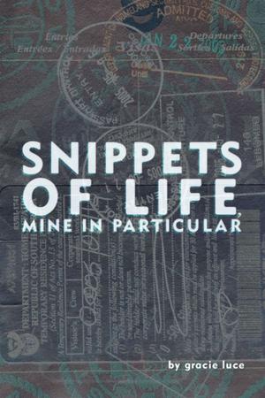 Cover of the book Snippets of Life, Mine in Particular by Wayne Winterton