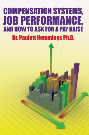 Cover of the book Compensation Systems, Job Performance, and How to Ask for a Pay Raise by Kaetlen Mundy