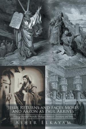 Cover of the book Jesus Returns and Faces Moses as Aaron and Paul Arrive by Eugene Alvarez, Leo Daugherty