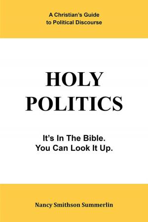 Cover of the book Holy Politics: a Christian’S Guide to Political Discourse by Gerard St. George