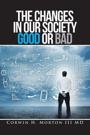 Cover of the book The Changes in Our Society Good or Bad by Monique W. Johns