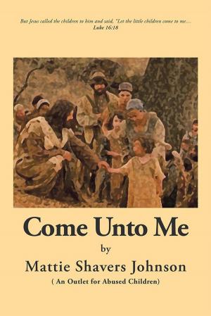 Cover of the book Come Unto Me by Dr. Willie J. Jones D.TH DD. PC.