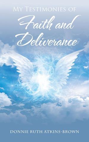 Cover of the book My Testimonies of Faith and Deliverance by Karin Samantha Horn Roseman, Monika S. Philips
