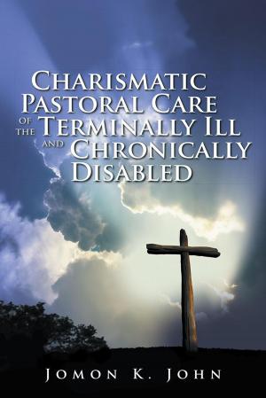Cover of the book Charismatic Pastoral Care of the Terminally Ill and Chronically Disabled by Stephen Hedges