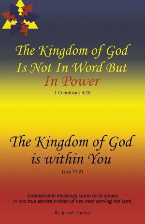 Cover of the book The Kingdom of God Is Not in Word, but in Power—The Kingdom of God Is Within You by Harold W. Cheney Jr.